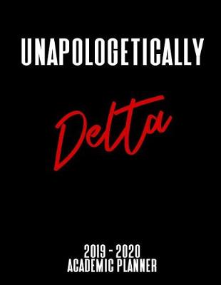 Book cover for Unapologetically Delta 2019 - 2020 Academic Planner