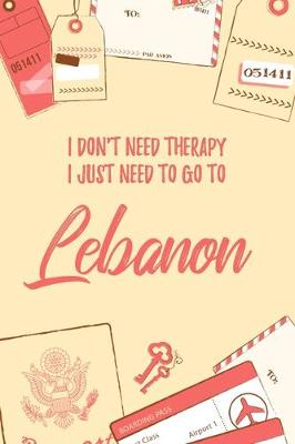 Book cover for I Don't Need Therapy I Just Need To Go To Lebanon