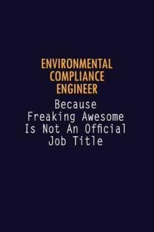 Cover of Environmental Compliance Engineer Because Freaking Awesome is not An Official Job Title