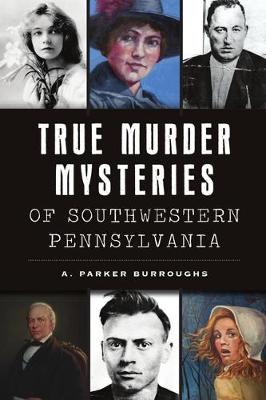 Book cover for True Murder Mysteries of Southwestern Pennsylvania