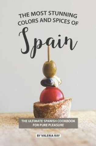 Cover of The Most Stunning Colors and Spices of Spain