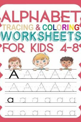 Cover of Alphabet Tracing And Coloring Worksheets For Kids 4-8