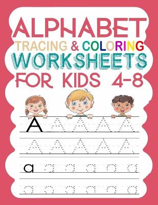 Book cover for Alphabet Tracing And Coloring Worksheets For Kids 4-8