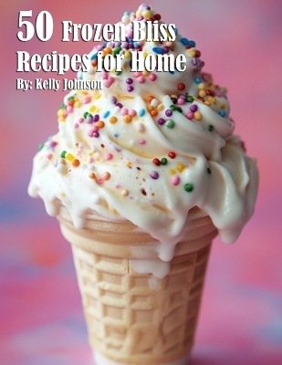 Book cover for 50 Frozen Bliss Recipes for Home