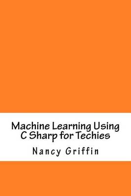 Book cover for Machine Learning Using C Sharp for Techies