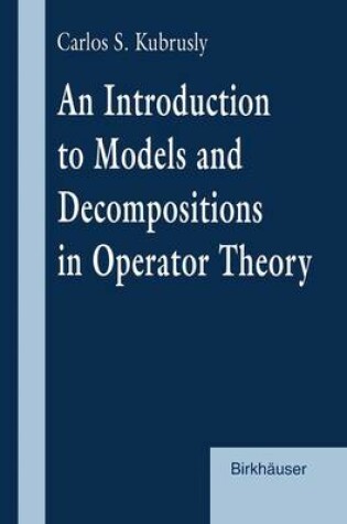 Cover of An Introduction to Models and Decompositions in Operator Theory