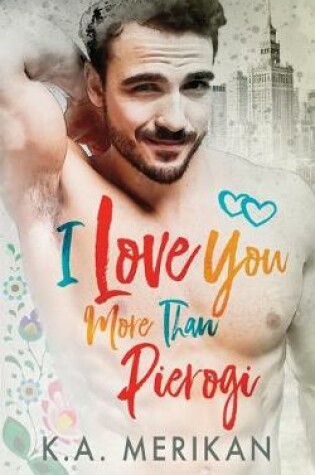 Cover of I Love You More Than Pierogi (gay romance)