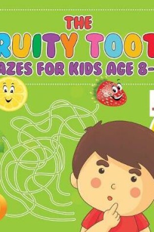 Cover of The Fruity Tooty Mazes for Kids Age 8-10