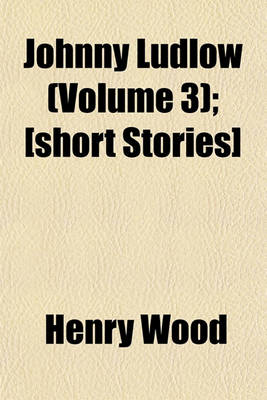 Book cover for Johnny Ludlow (Volume 3); [Short Stories]