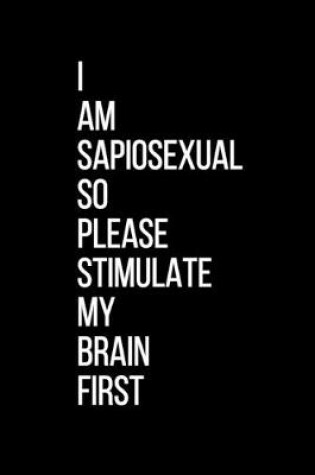 Cover of I Am Sapiosexual So Please Stimulate My Brain First