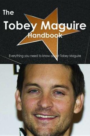 Cover of The Tobey Maguire Handbook - Everything You Need to Know about Tobey Maguire