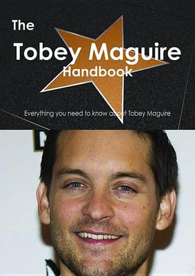 Book cover for The Tobey Maguire Handbook - Everything You Need to Know about Tobey Maguire