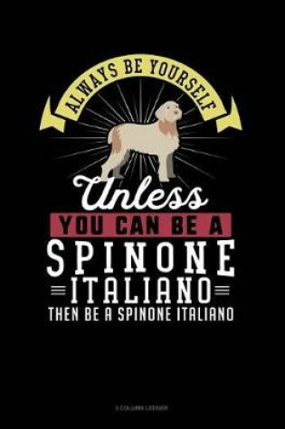 Cover of Always Be Yourself Unless You Can Be a Spinone Italiano Then Be a Spinone Italiano