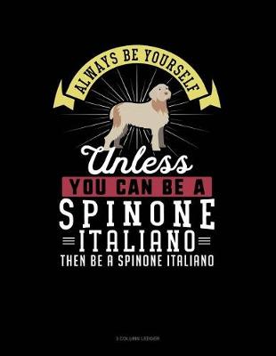 Cover of Always Be Yourself Unless You Can Be a Spinone Italiano Then Be a Spinone Italiano