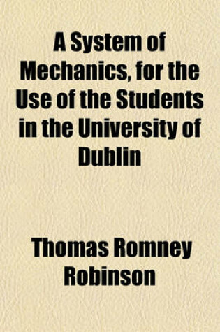 Cover of A System of Mechanics, for the Use of the Students in the University of Dublin