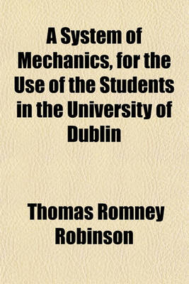 Book cover for A System of Mechanics, for the Use of the Students in the University of Dublin