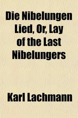 Book cover for Die Nibelungen Lied, Or, Lay of the Last Nibelungers