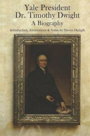 Cover of Yale President Timothy Dwight, A Biography