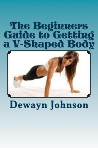 Cover of The Beginners Guide to Getting a V-Shaped Body