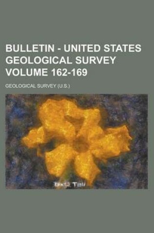 Cover of Bulletin - United States Geological Survey Volume 162-169