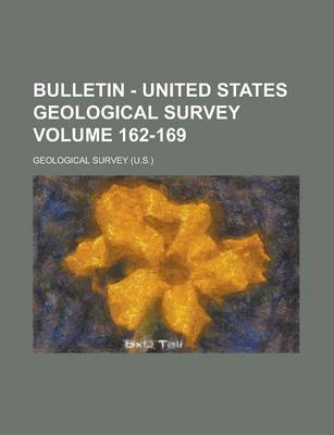 Book cover for Bulletin - United States Geological Survey Volume 162-169