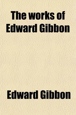 Book cover for The Works of Edward Gibbon (Volume 5)