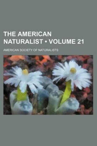 Cover of The American Naturalist (Volume 21 )