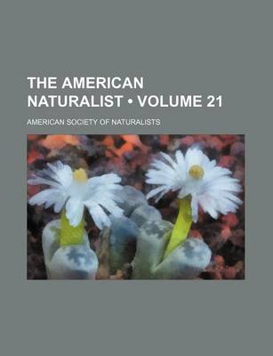 Book cover for The American Naturalist (Volume 21 )