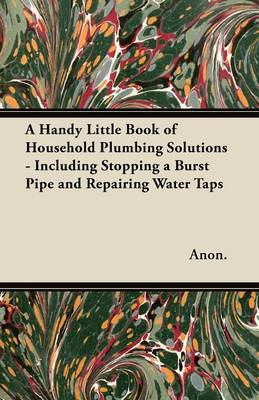 Book cover for A Handy Little Book of Household Plumbing Solutions - Including Stopping a Burst Pipe and Repairing Water Taps