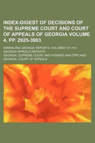 Cover of Index-Digest of Decisions of the Supreme Court and Court of Appeals of Georgia Volume 4, Pp. 2925-3903; Embracing Georgia Reports, Volumes 101-151; Georgia Appeals Reports