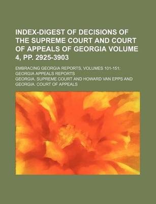 Book cover for Index-Digest of Decisions of the Supreme Court and Court of Appeals of Georgia Volume 4, Pp. 2925-3903; Embracing Georgia Reports, Volumes 101-151; Georgia Appeals Reports