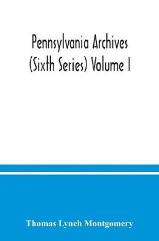 Cover of Pennsylvania archives (Sixth Series) Volume I.