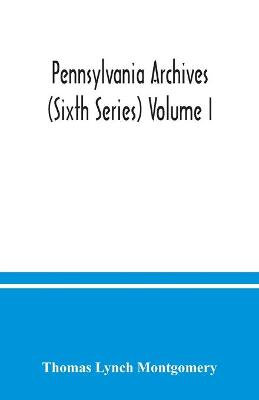 Book cover for Pennsylvania archives (Sixth Series) Volume I.