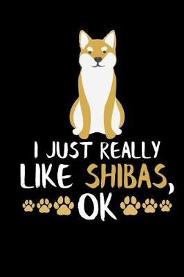 Book cover for I Just Really Like Shibas, Ok