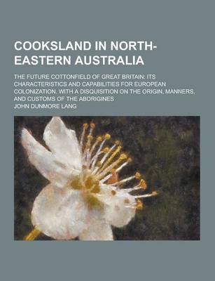 Book cover for Cooksland in North-Eastern Australia; The Future Cottonfield of Great Britain