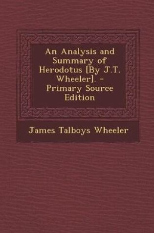 Cover of An Analysis and Summary of Herodotus [By J.T. Wheeler]. - Primary Source Edition