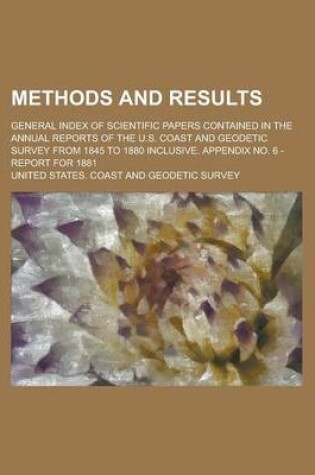 Cover of Methods and Results; General Index of Scientific Papers Contained in the Annual Reports of the U.S. Coast and Geodetic Survey from 1845 to 1880 Inclusive. Appendix No. 6 - Report for 1881