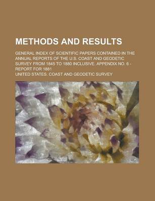 Book cover for Methods and Results; General Index of Scientific Papers Contained in the Annual Reports of the U.S. Coast and Geodetic Survey from 1845 to 1880 Inclusive. Appendix No. 6 - Report for 1881