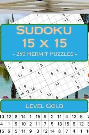 Cover of Sudoku 15 X 15 - 250 Hermit Puzzles - Level Gold