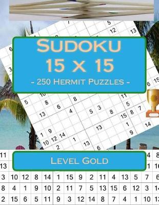 Cover of Sudoku 15 X 15 - 250 Hermit Puzzles - Level Gold