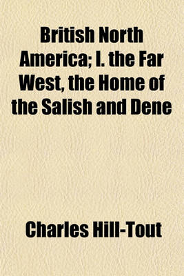 Book cover for British North America; I. the Far West, the Home of the Salish and Dene