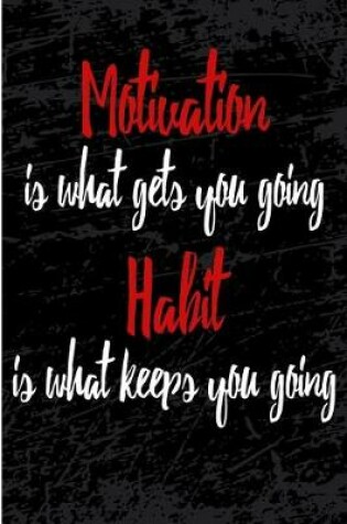 Cover of Motivation Is What Gets You Going Habit Is What Keeps You Going