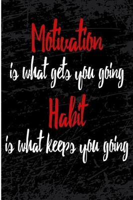 Book cover for Motivation Is What Gets You Going Habit Is What Keeps You Going