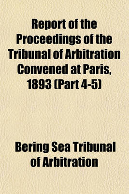 Book cover for Report of the Proceedings of the Tribunal of Arbitration Convened at Paris, 1893 (Part 4-5)