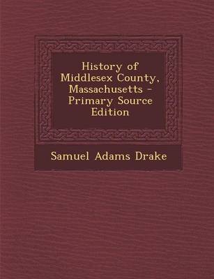 Book cover for History of Middlesex County, Massachusetts - Primary Source Edition