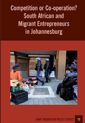 Cover of Competition or Co-operation? South African and Migrant Entrepreneurs in Johannesburg