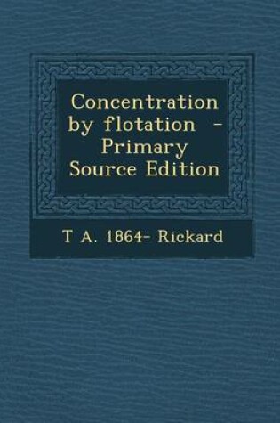 Cover of Concentration by Flotation - Primary Source Edition