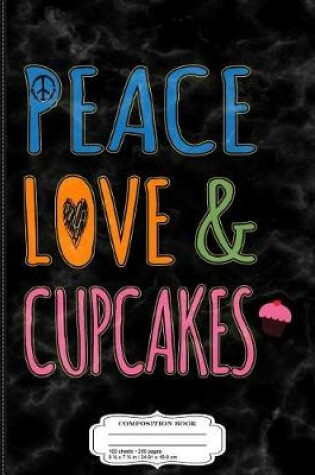 Cover of Peace Love and Cupcakes Composition Notebook