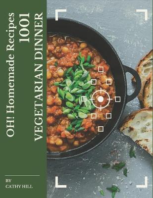 Book cover for Oh! 1001 Homemade Vegetarian Dinner Recipes