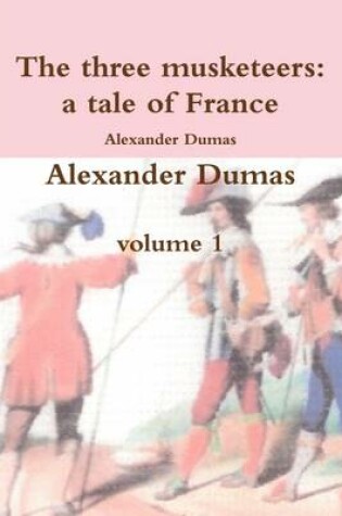 Cover of The Three Musketeers a Tale of France